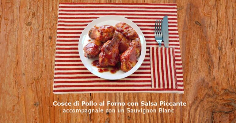 Cosce di Pollo al Forno con Salsa Piccante da accompagnare con un Sauvignon Blanc