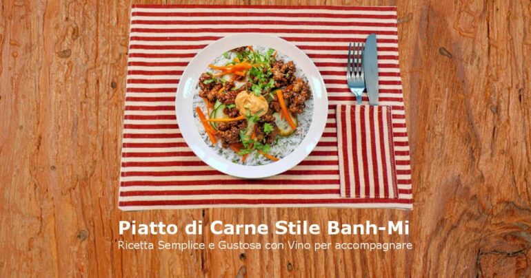 Piatto di Carne Stile Banh-Mi: Ricetta Semplice e Gustosa con Accompagnamento Vino
