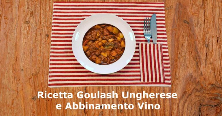 Ricetta Goulash Ungherese e Abbinamento Vino