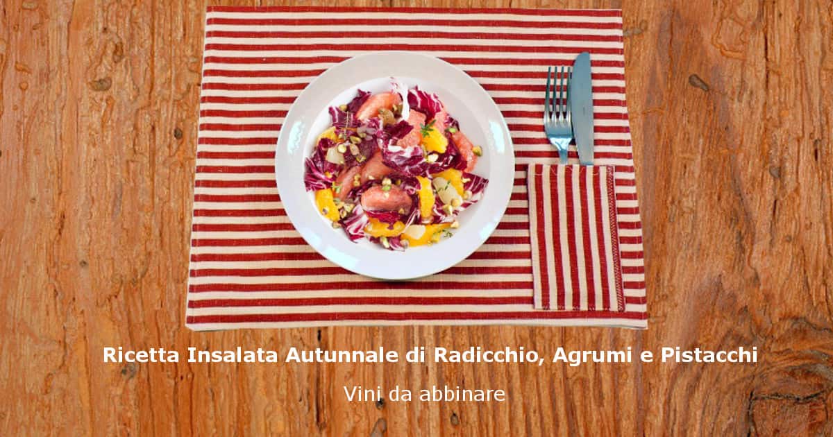 Ricetta Insalata Autunnale di Radicchio, Agrumi e Pistacchi.