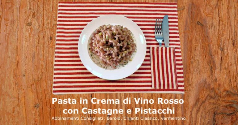 Pasta in Crema di Vino Rosso con Castagne e Pistacchi