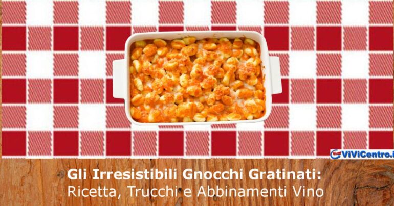 Gnocchi Gratinati: Ricetta, Trucchi e Abbinamenti Vino