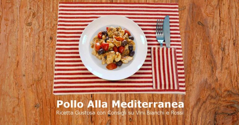 Pollo Alla Mediterranea: Ricetta con Consigli sui Vini
