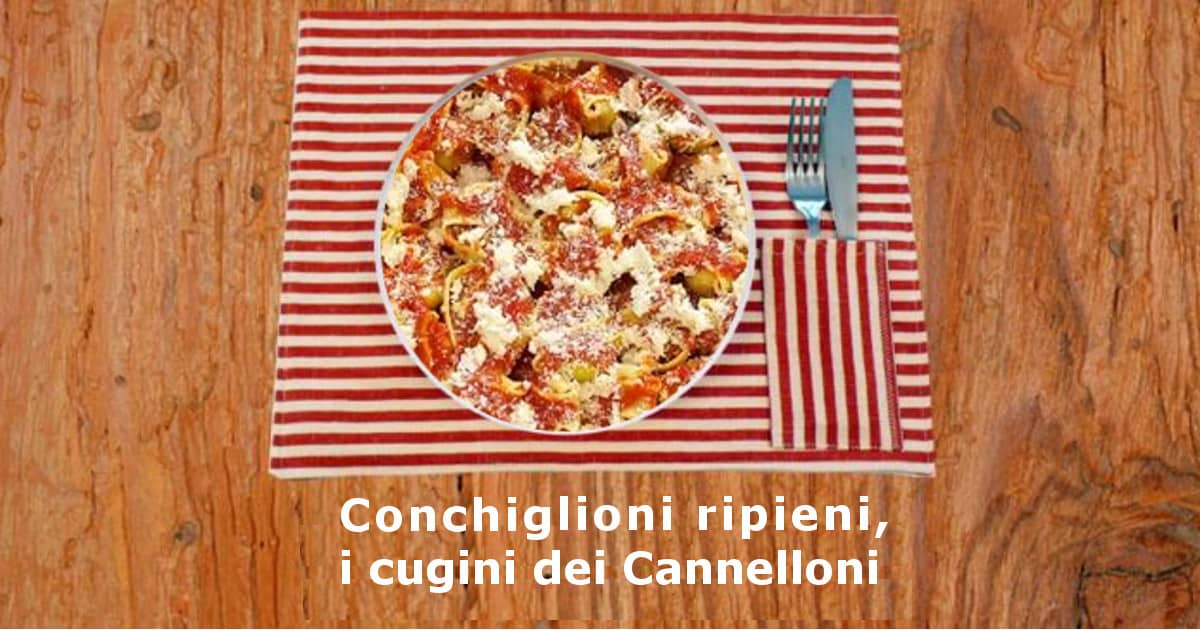 Conchiglioni ripieni, i cugini dei Cannelloni