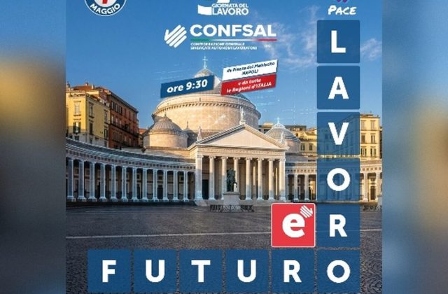 Confsal celebra il Primo Maggio a Napoli tra sfide e nuove prospettive: Appuntamento in Piazza Plebiscito